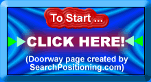 To Start . CLICK HERE!        *****      Doorway page created by SearchPositioning.com